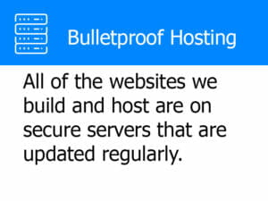 Bulletproof Hosting - All of the Websites We Build and Host Are on Secure Servers That Are Updated Regularly