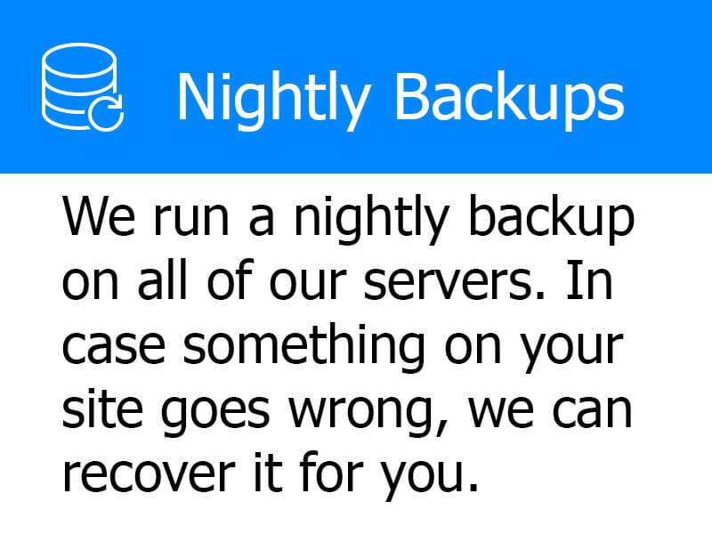 Nightly Backups - We run backups on every server, every night