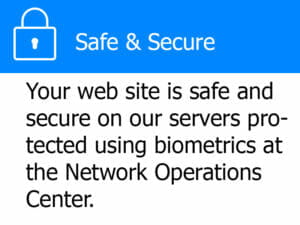 Safe & Secure - Your Web Site is Safe and Secure on Our Servers Protected Using Biometrics at the Network Operatios Center