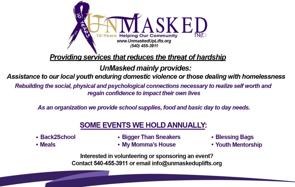 Poster for Unmasked Up Lifits: Purple Ribbon Logo and Bold Headings Describing Services for Youth Facing Domestic Violence or Homelessness, Providing School Supplies, Food, and Daily Needs; Lists Annual Events (back2school, Meals, Bigger Than Sneakers, My Momma’s House, Blessing Bags, Youth Mentorship) and Contact Info at the Bottom. Poster for Unmasked Up Lifits: Purple Ribbon Logo and Bold Headings Describing Services for Youth Facing Domestic Violence or Homelessness, Providing School Supplies, Food, and Daily Needs; Lists Annual Events (back2school, Meals, Bigger Than Sneakers, My Momma’s House, Blessing Bags, Youth Mentorship) and Contact Info at the Bottom.